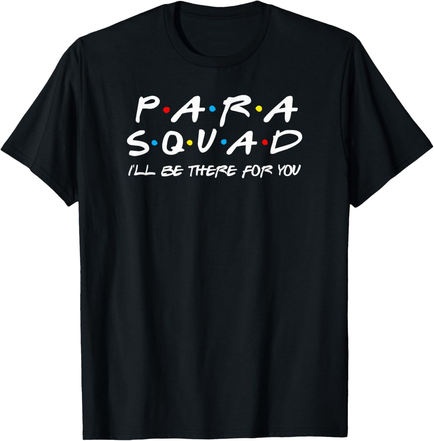 Para Squad I'll Be There for You T-Shirt - T-Shirt | Black