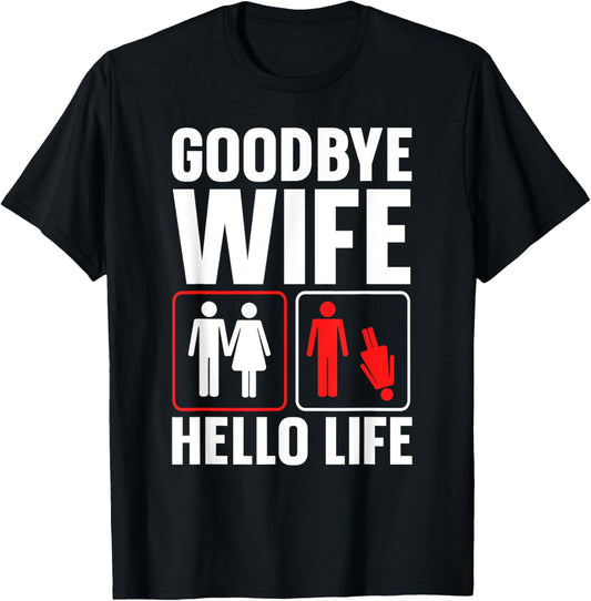 Goodbye Wife Hello Life Funny Divorce T-Shirt - T-Shirt | Black