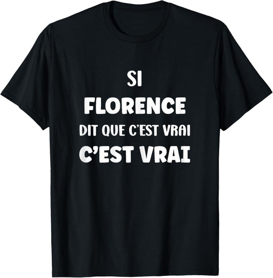 SI Florence Says It's True Name Humor Florence T-Shirt - T-Shirt | Black