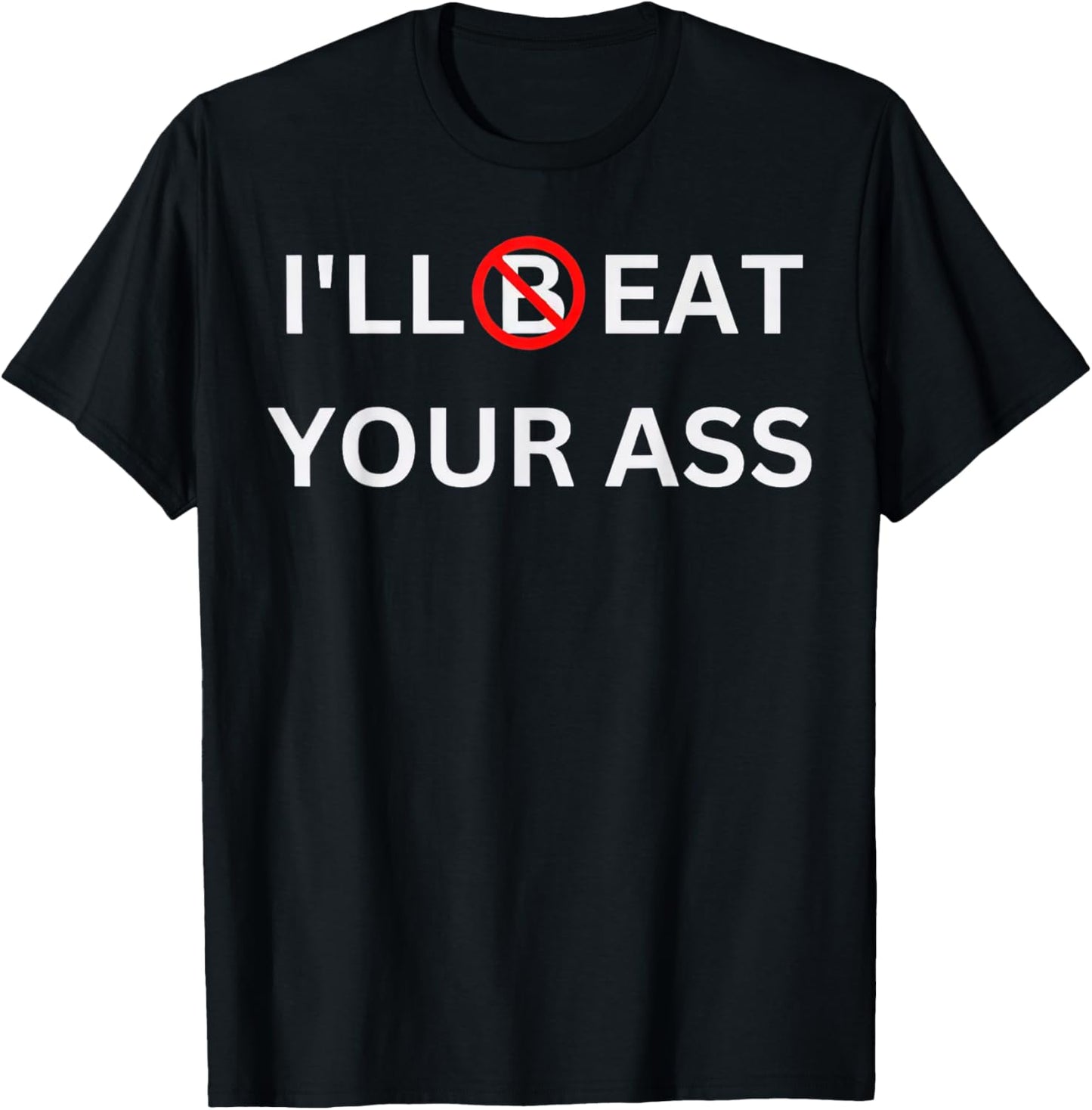 I'll Beat Your Ass Funny T-Shirt - T-Shirt | Black