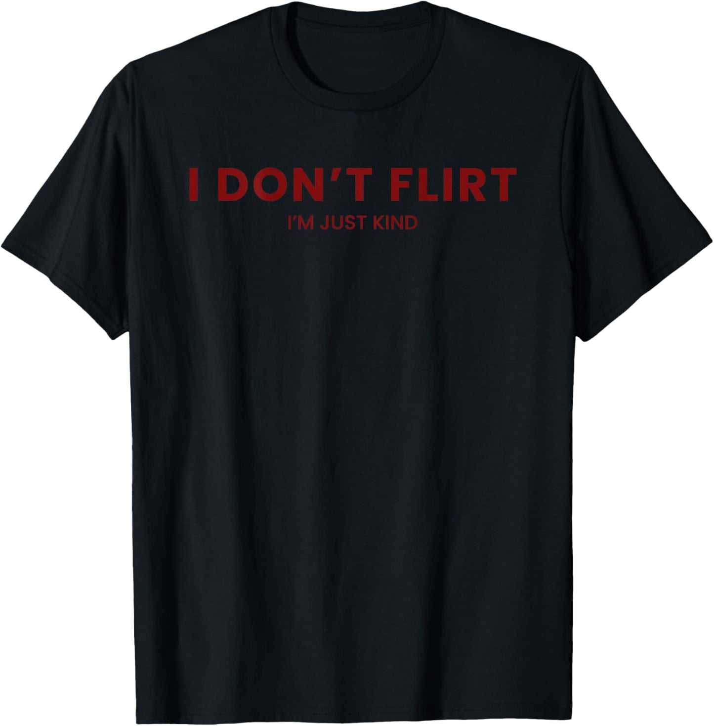 (Back) I Don't Flirt I'm Just Kind Funny Saying T-Shirt - T-Shirt | Black