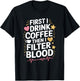 Dialysis Tech First I Drink Coffee Then I Filter Blood T-Shirt - T-Shirt | Black