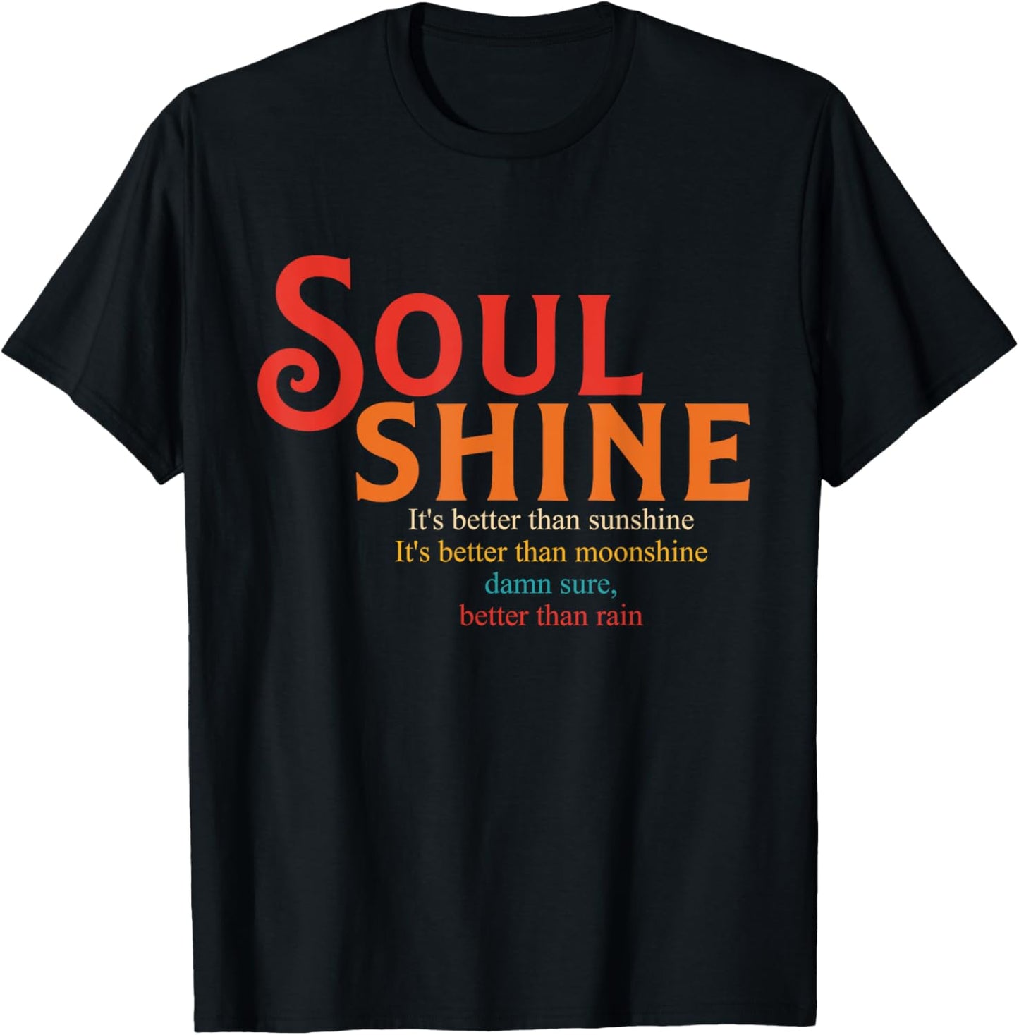Soul Shine It's Better Than Sunshine It's Better T-Shirt - T-Shirt | Black