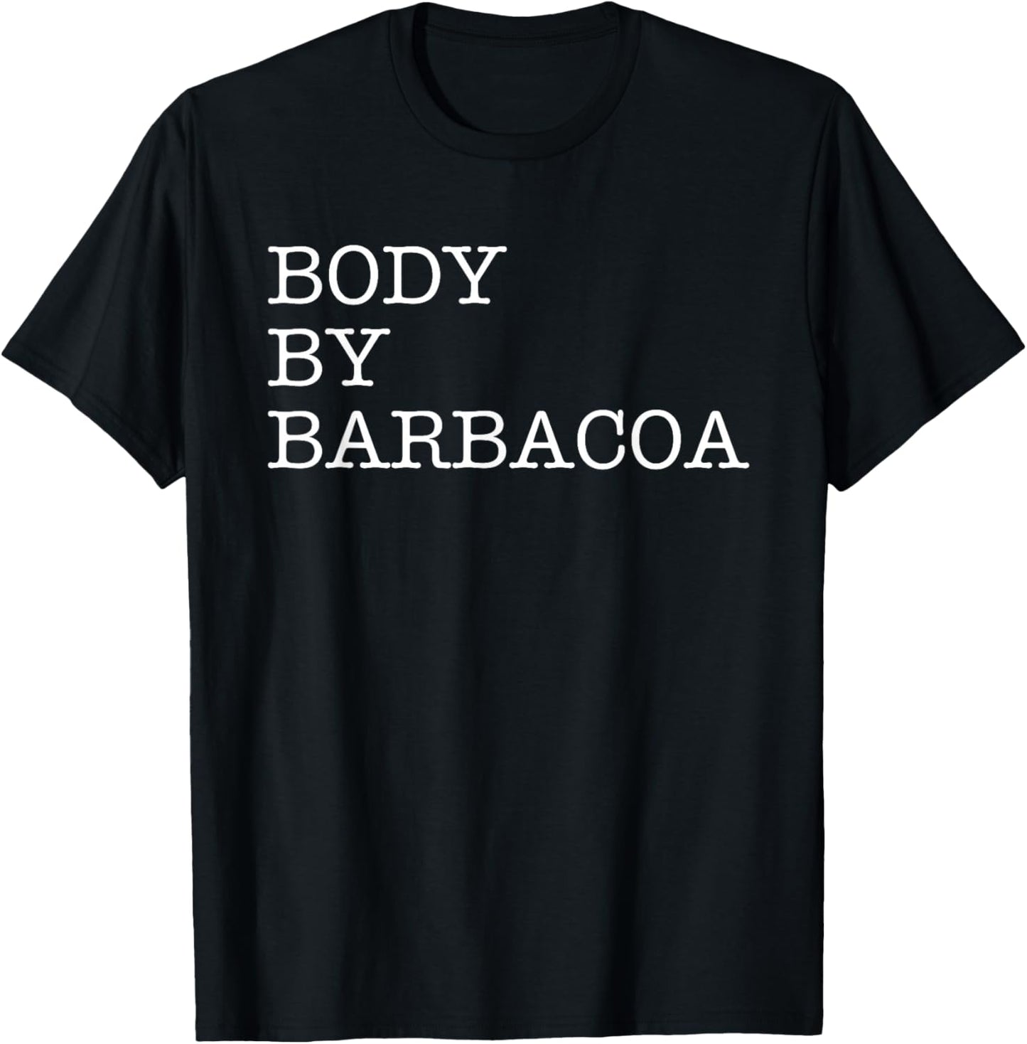 Body By Barbacoa - Funny BBQ Beef Mexican Food Burrito Quote T-Shirt - T-Shirt | Black