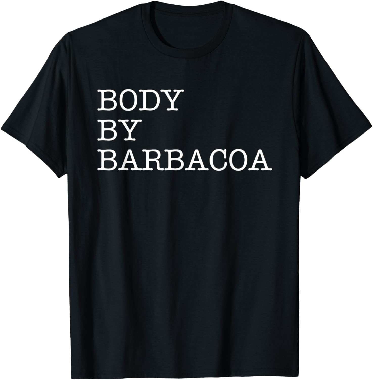 Body By Barbacoa - Funny BBQ Beef Mexican Food Burrito Quote T-Shirt - T-Shirt | Black