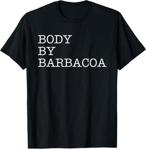 Body By Barbacoa - Funny BBQ Beef Mexican Food Burrito Quote T-Shirt - T-Shirt | Black