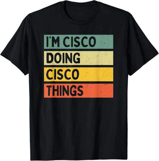 I'm Cisco Doing Cisco Things Funny Personalized Quote T-Shirt - T-Shirt | Black