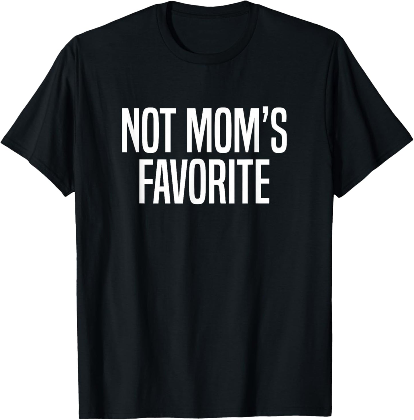 Not Mom’s Favorite T-Shirt - T-Shirt | Black