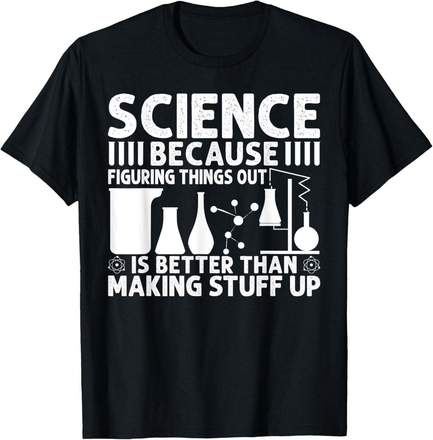 Science Because Figuring Things Out Is Better T-Shirt - T-Shirt | Black
