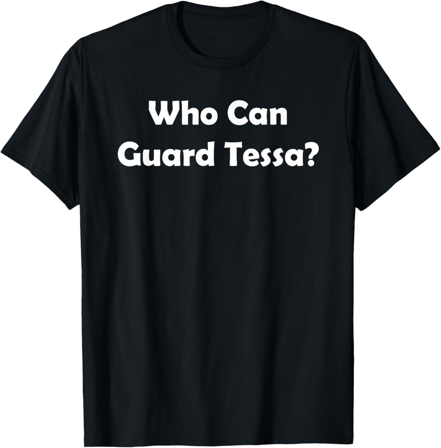 Who Can Guard Tessa? Funny Challenge T-Shirt - T-Shirt | Black