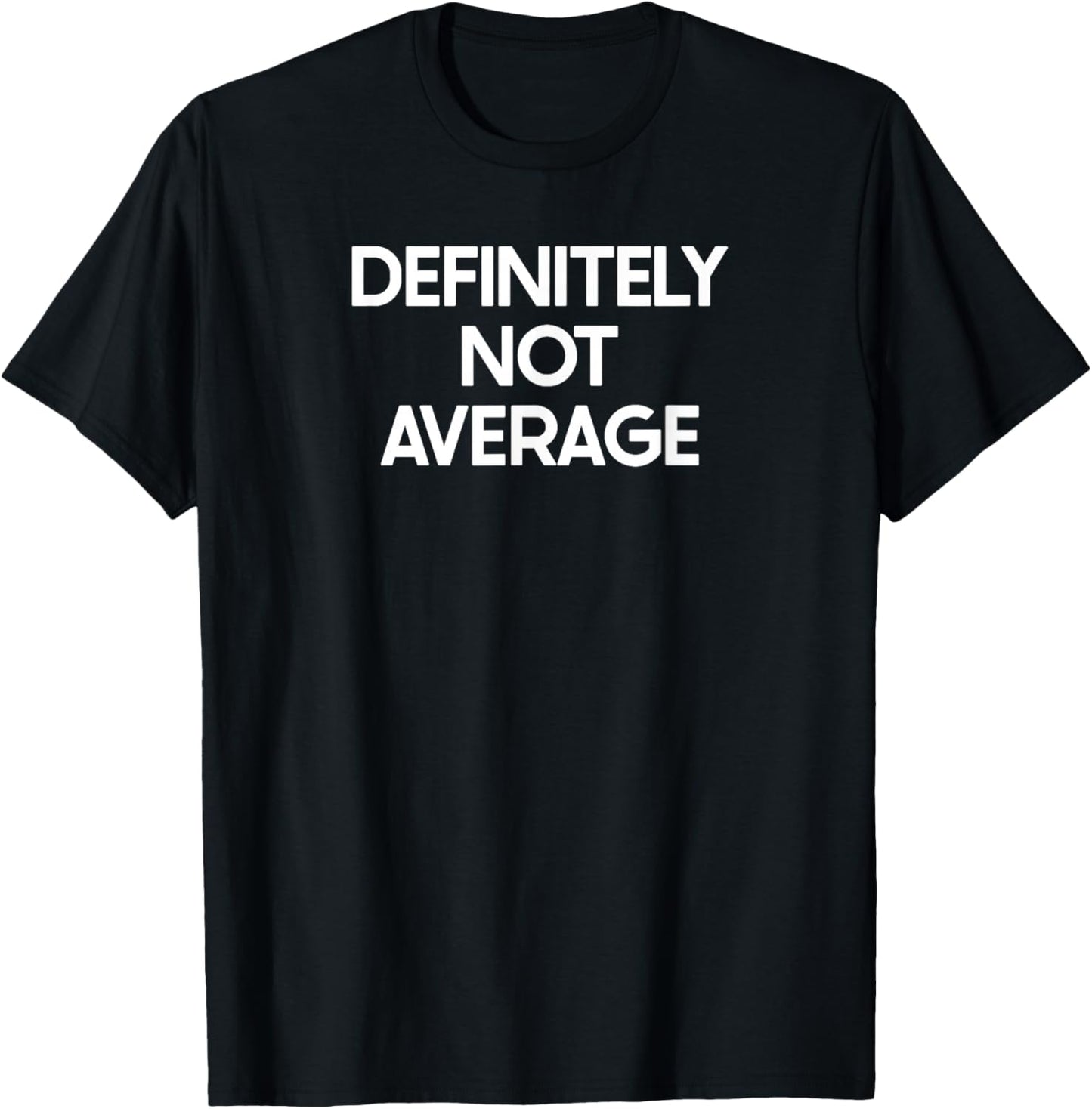 Not Average Saying Funny Ironic Humor T-Shirt - T-Shirt | Black
