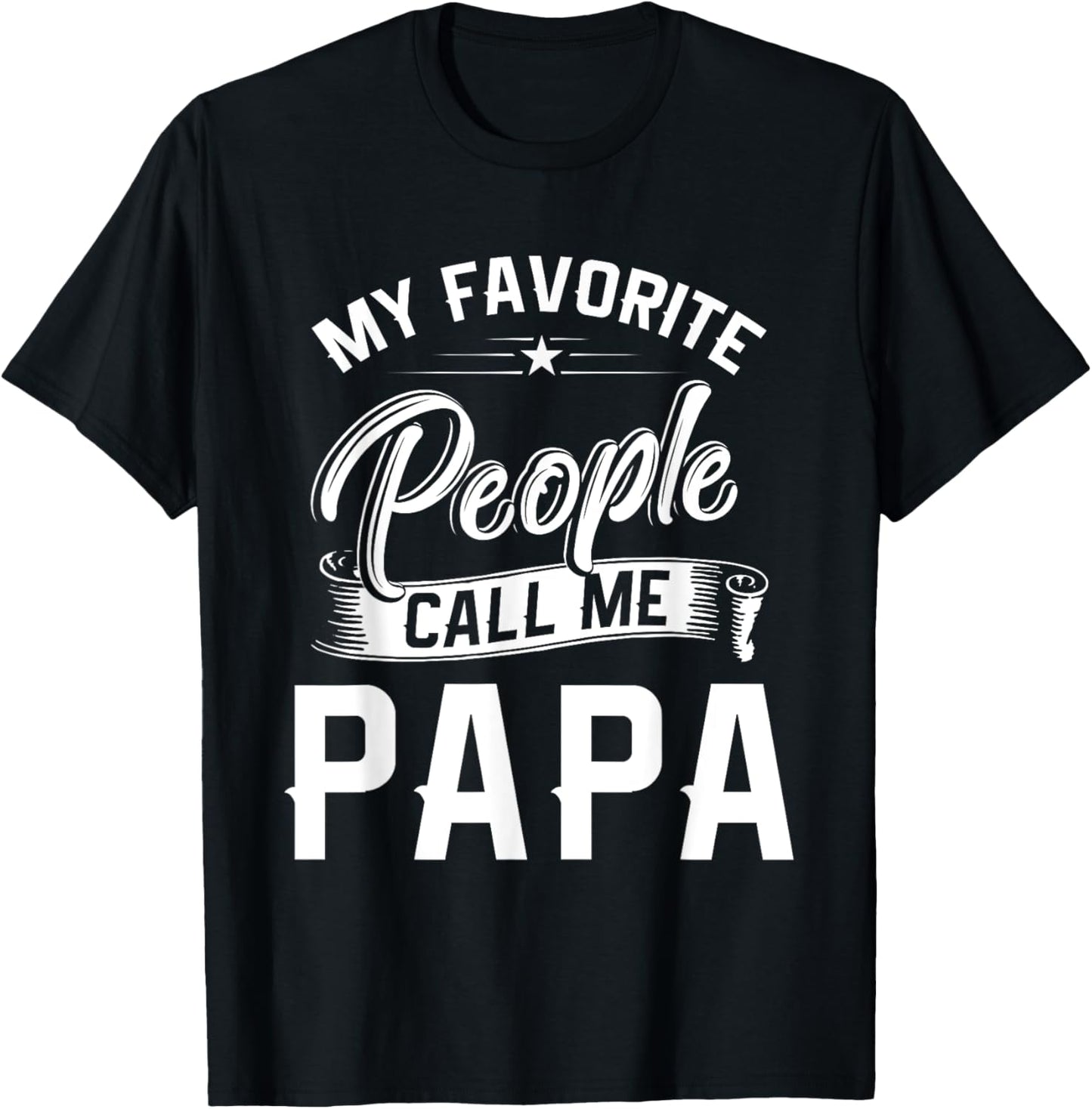 Fathers Day Gift My Favorite People Call Me Papa T-Shirt - T-Shirt | Black