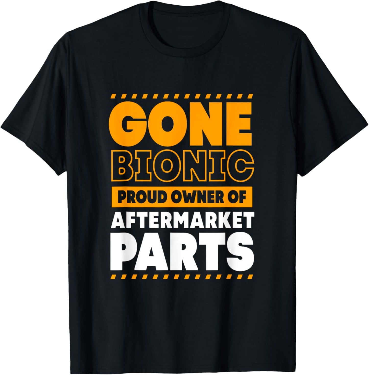 Funny Bionic Gone Bionic Proud Owner Of Aftermarket Parts T-Shirt - T-Shirt | Black