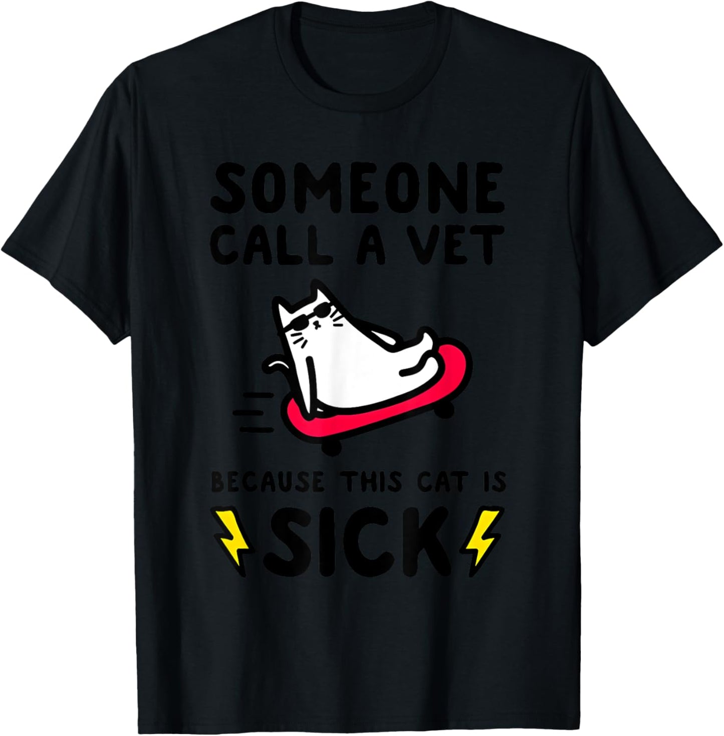 SOMEONE CALL A VET BECAUSE THIS CAT IS SICK Funny design T-Shirt - T-Shirt | Black