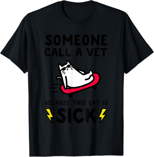SOMEONE CALL A VET BECAUSE THIS CAT IS SICK Funny design T-Shirt - T-Shirt | Black