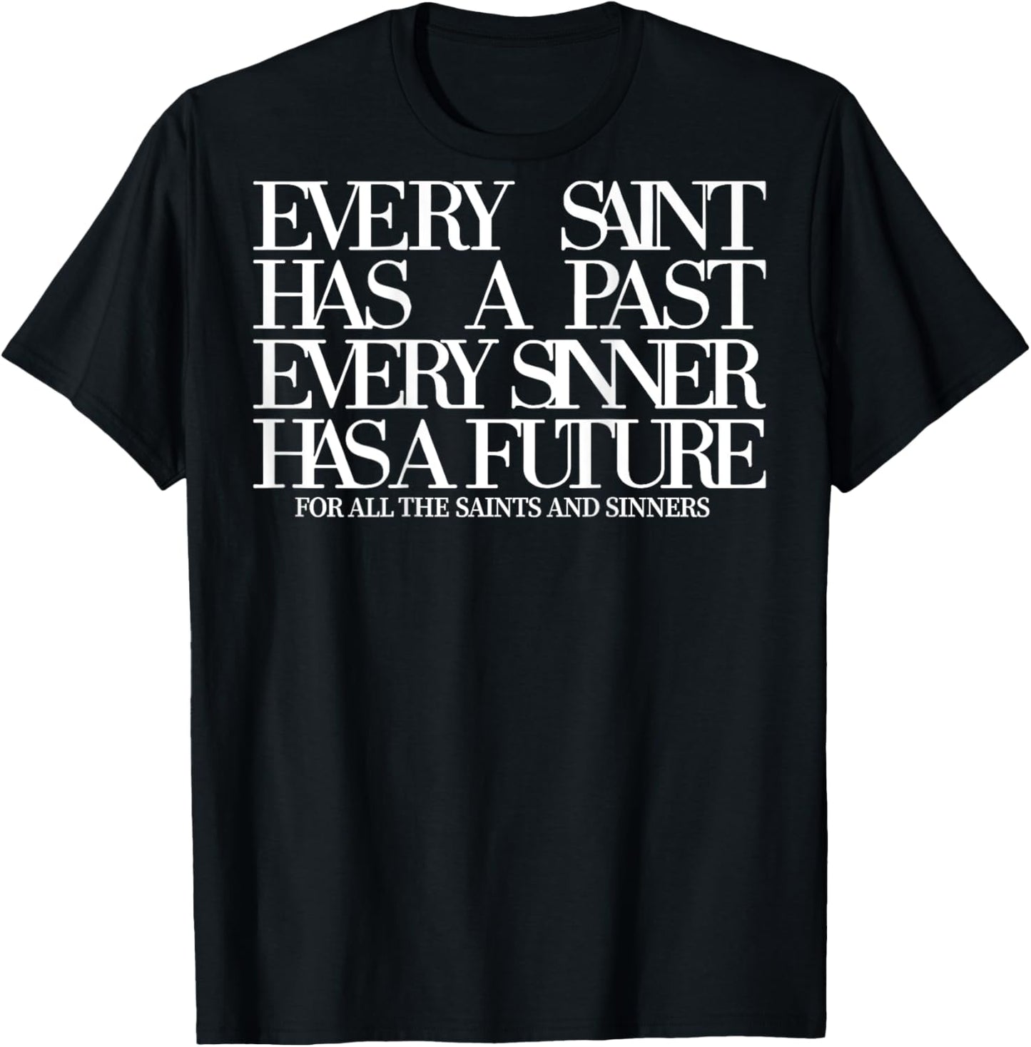 Every Saint Has A Past Every Sinner Has A Future (on back) T-Shirt - T-Shirt | Black