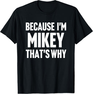 Because I'm Mikey That's Why Am Personalized Name T-Shirt - T-Shirt | Black