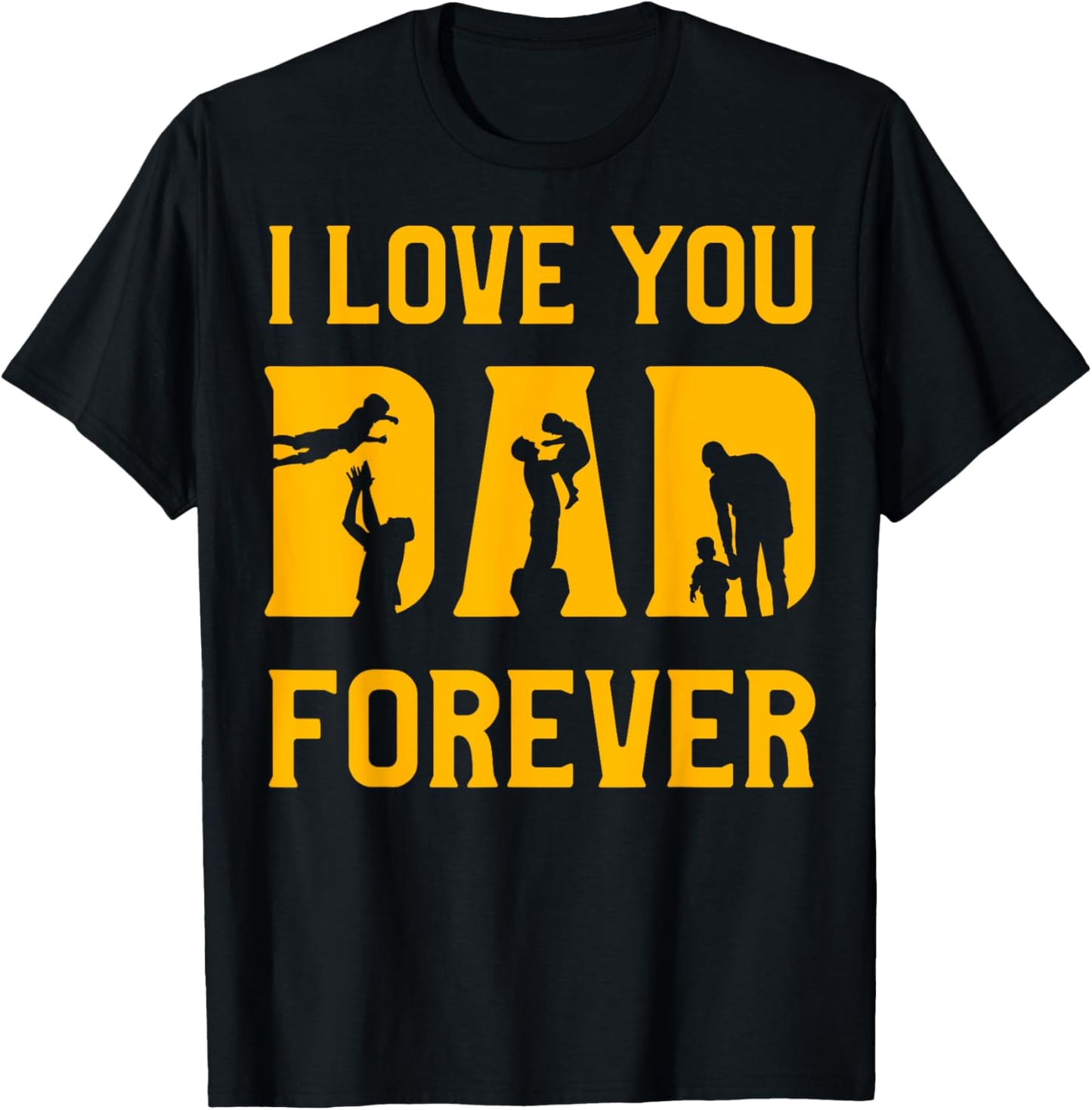 I love you Dad forever Father’s Day Daddy Papa Father T-Shirt - T-Shirt | Black
