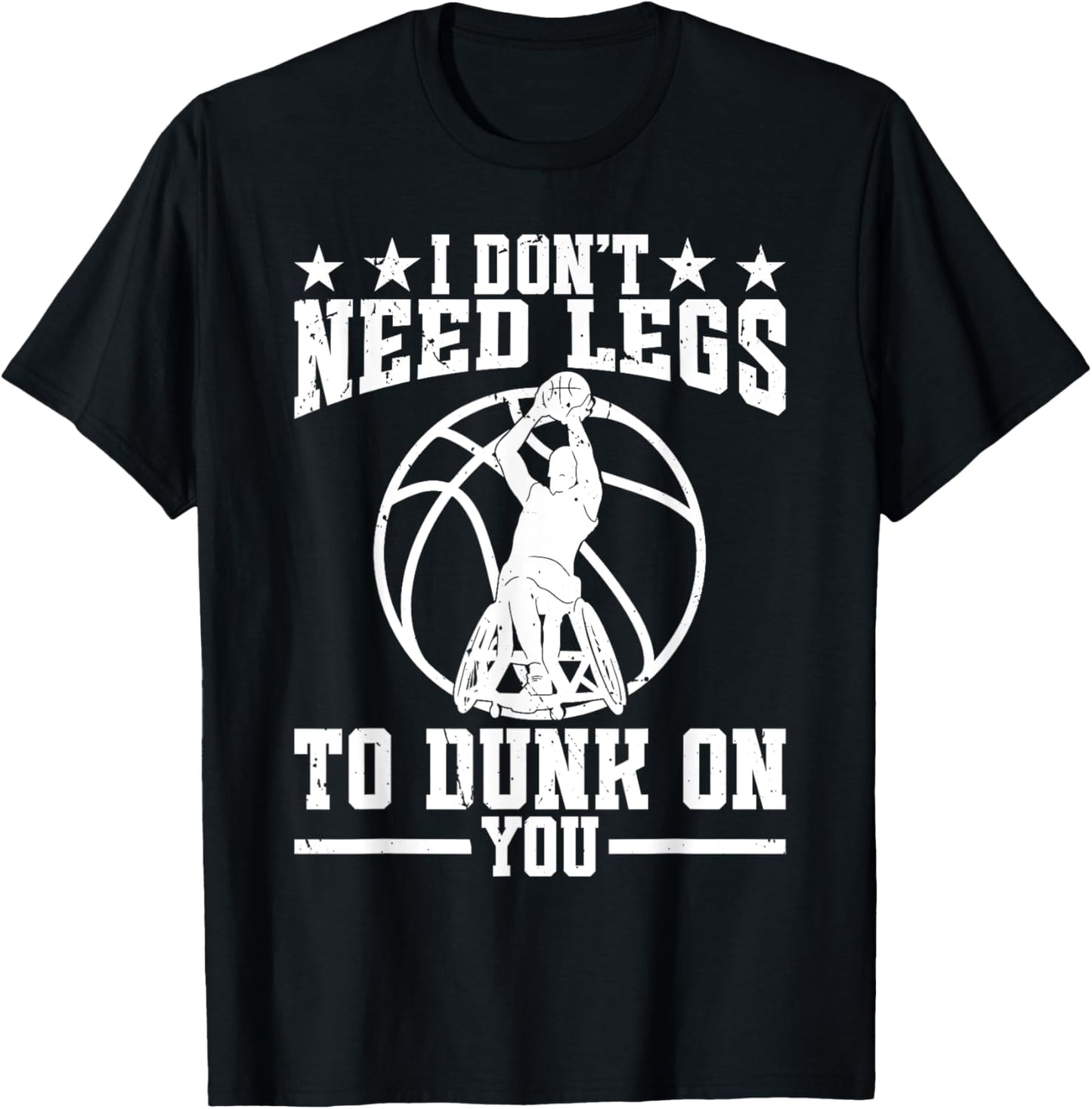 I dont need legs to dunk on you. - Wheelchair Basketball T-Shirt - T-Shirt | Black
