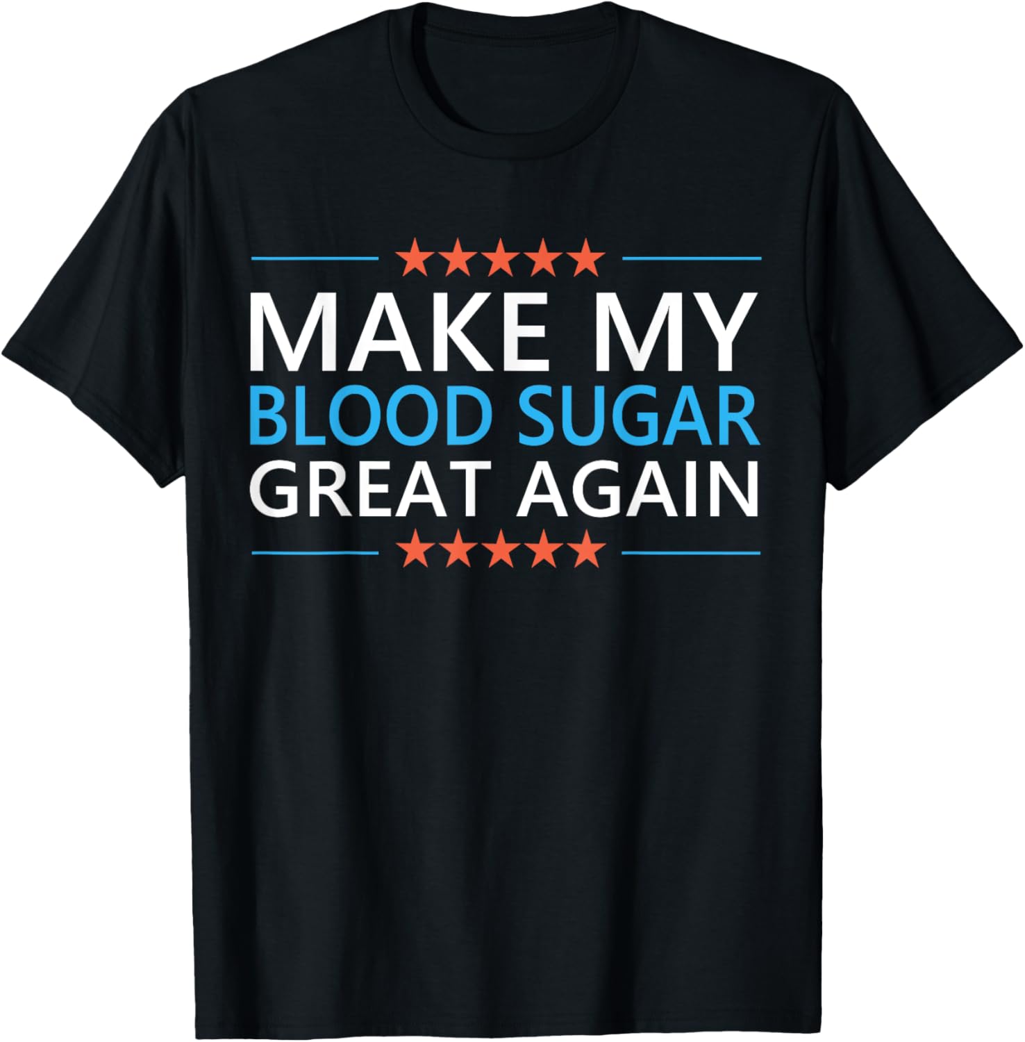 Make My Blood Sugar Great Again Diabetes Quote Type 1 2 Meme T-Shirt - T-Shirt | Black