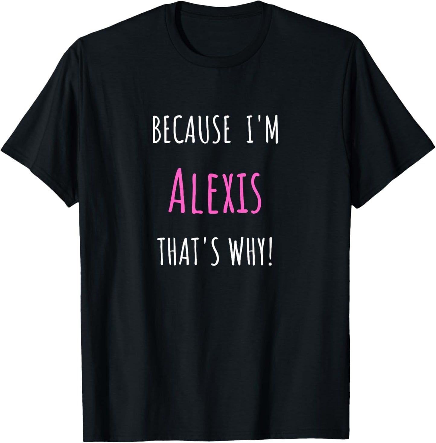 Because I'm Alexis that's why! Funny first name present for T-Shirt - T-Shirt | Black