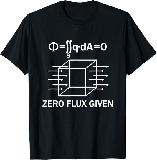Zero Flux Given Funny Physics Science Math Teacher T-Shirt - T-Shirt | Black