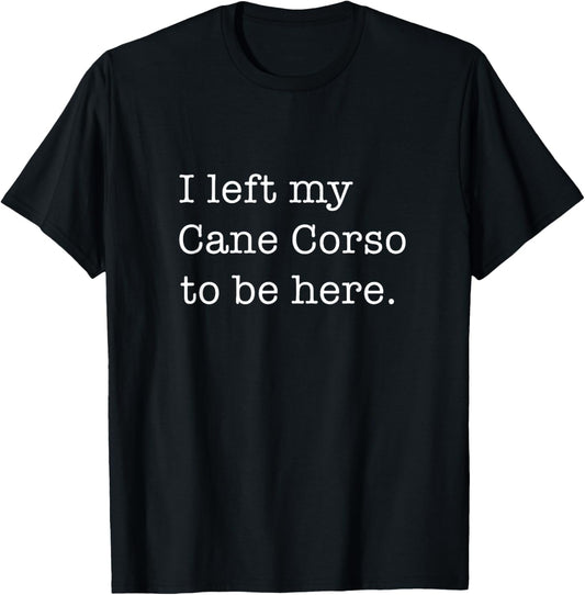 Funny Cane Corso Saying Dog Lover T-Shirt - T-Shirt | Black