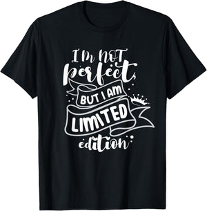 I'm Not Perfect But I Am Limited Edition T-Shirt - T-Shirt | Black