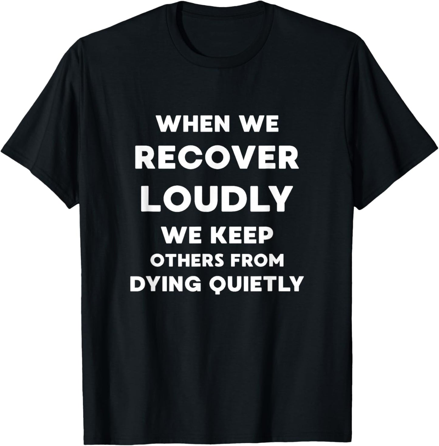 When We Recover Loudly - Inspirational Recovery Quote T-Shirt - T-Shirt | Black