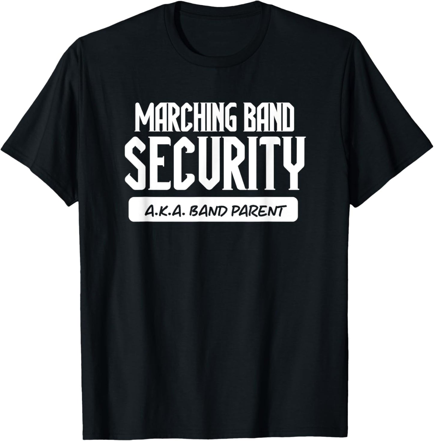 Marching Band Security AKA Band Parent Funny Band Mom Dad T-Shirt - T-Shirt | Black