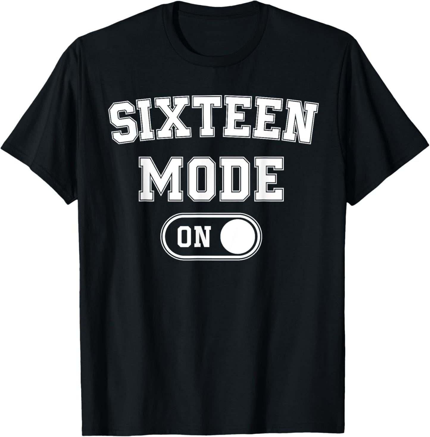 Sixteen Mode On 16Th Birthday Gifts 16 Year Old Bday T-Shirt - T-Shirt | Black
