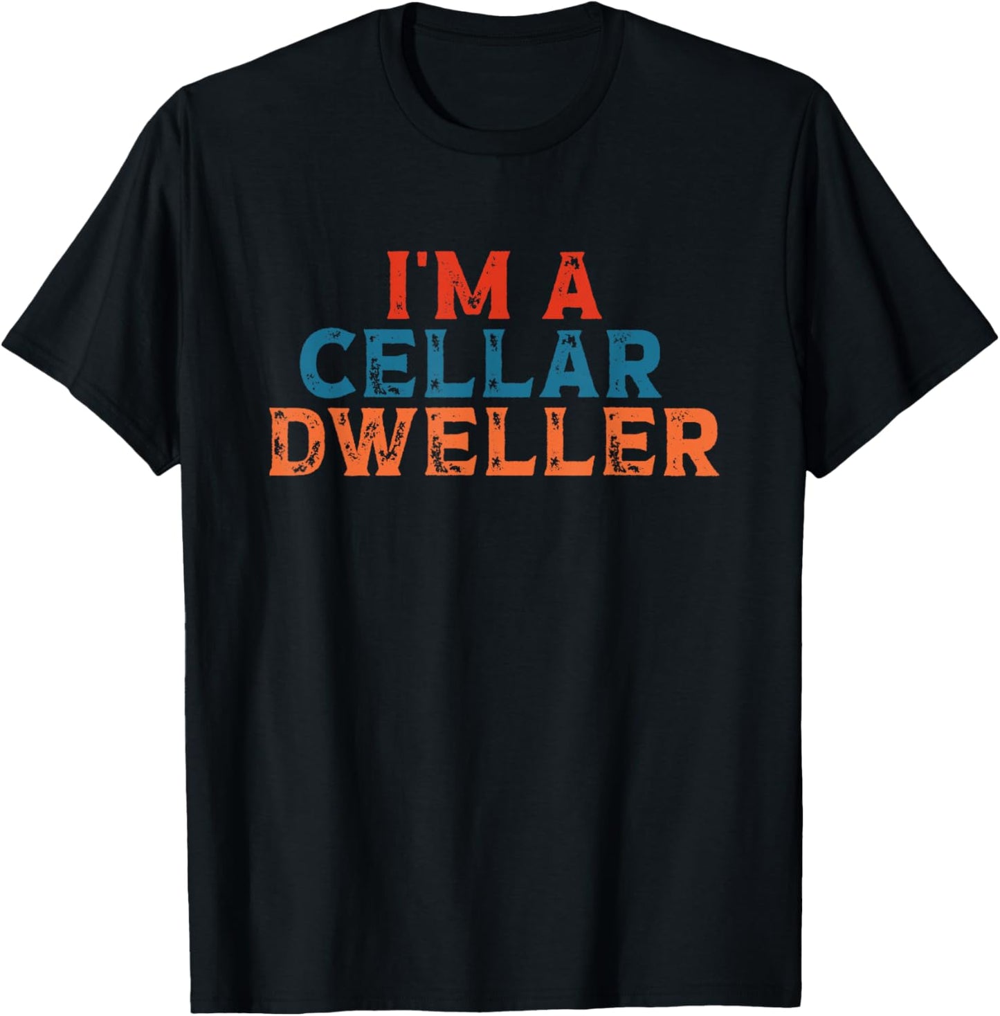 I'm A Cellar Dweller Quote T-Shirt - T-Shirt | Black