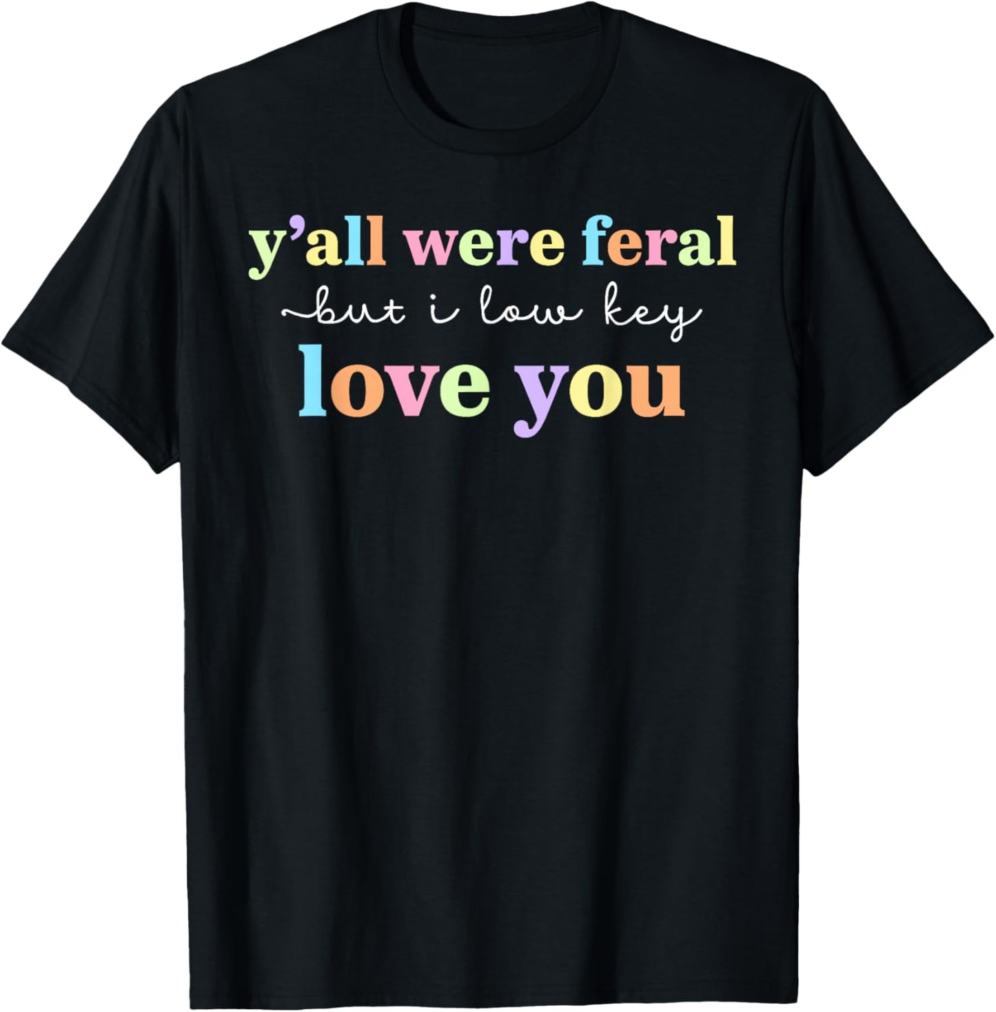 Funny Y'all were Feral But I Low Key Love You Meme Teacher T-Shirt - T-Shirt | Black