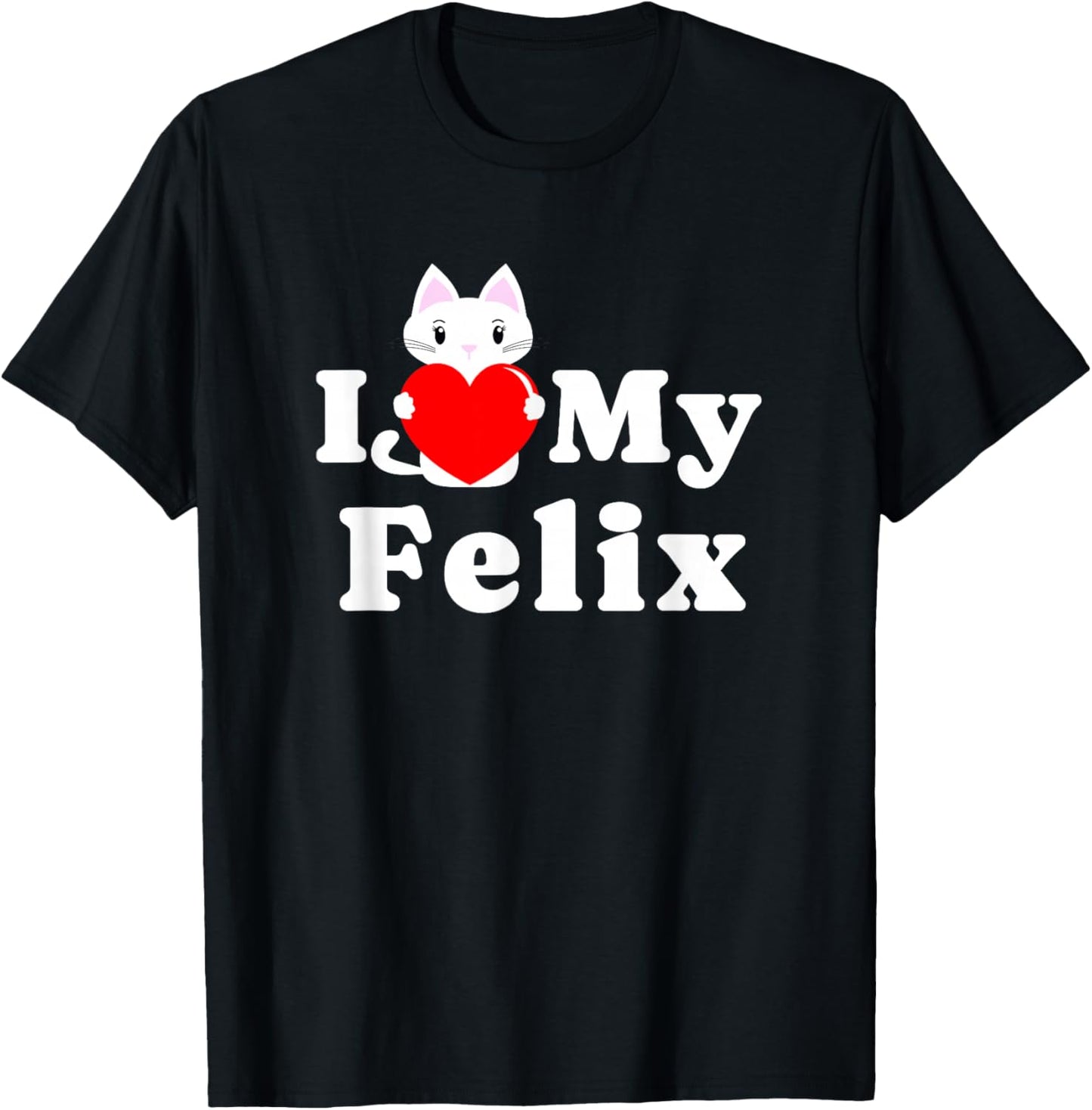 I Love My Felix Cat Owner Pet Kitten Lover T-Shirt - T-Shirt | Black