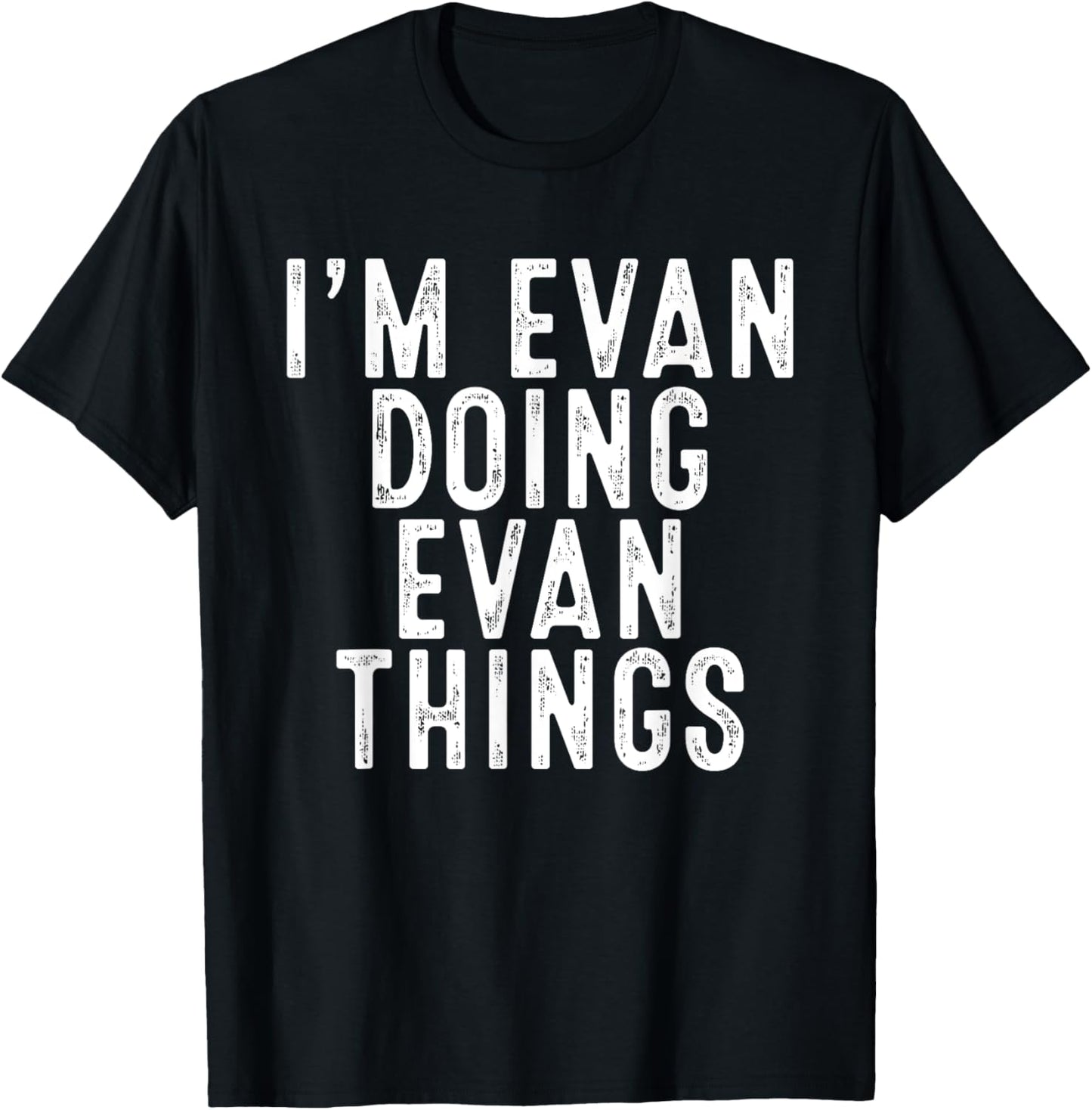 I'm Evan Doing Evan Things Funny Birthday Christmas Gifts T-Shirt - T-Shirt | Black