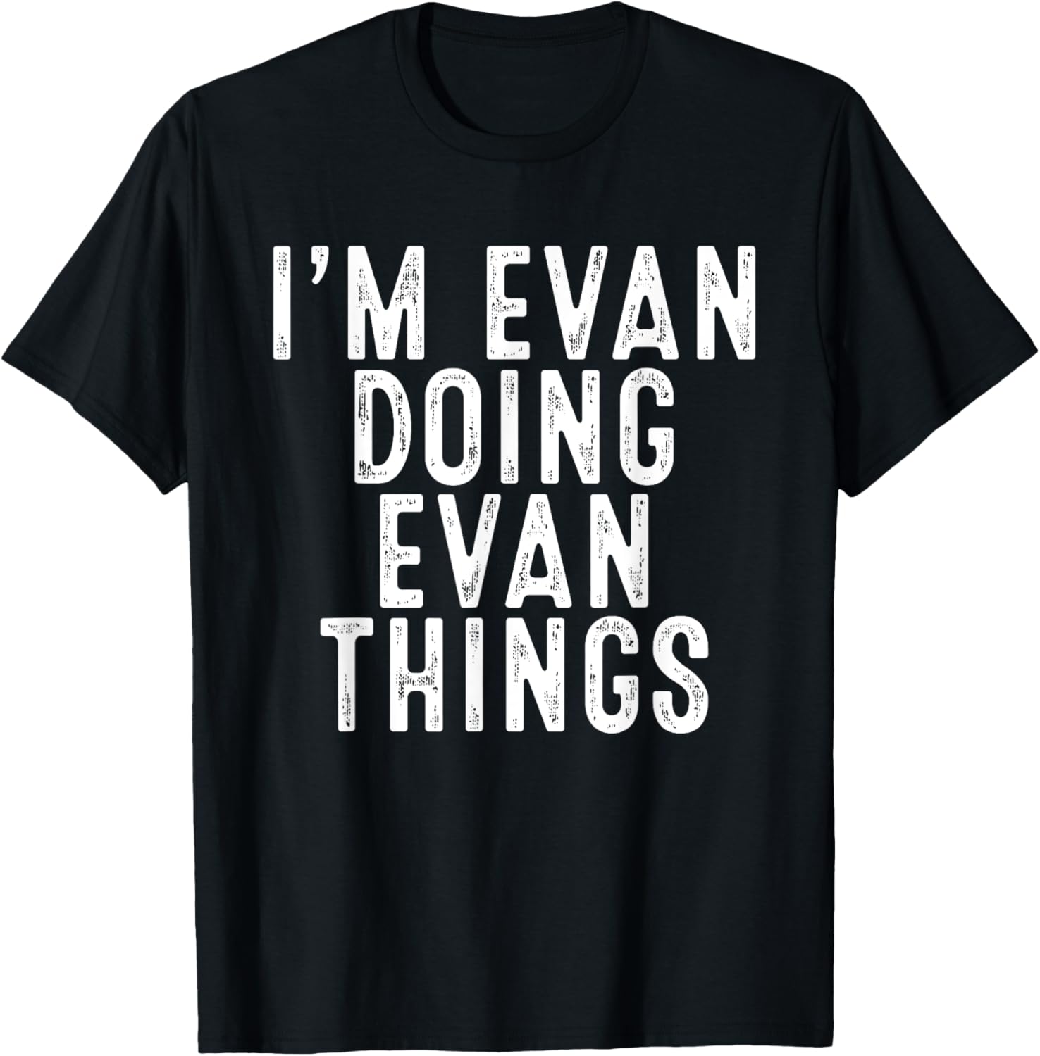 I'm Evan Doing Evan Things Funny Birthday Christmas Gifts T-Shirt - T-Shirt | Black