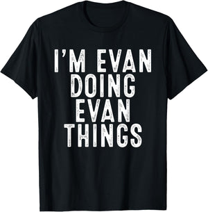 I'm Evan Doing Evan Things Funny Birthday Christmas Gifts T-Shirt - T-Shirt | Black