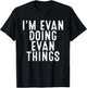 I'm Evan Doing Evan Things Funny Birthday Christmas Gifts T-Shirt - T-Shirt | Black