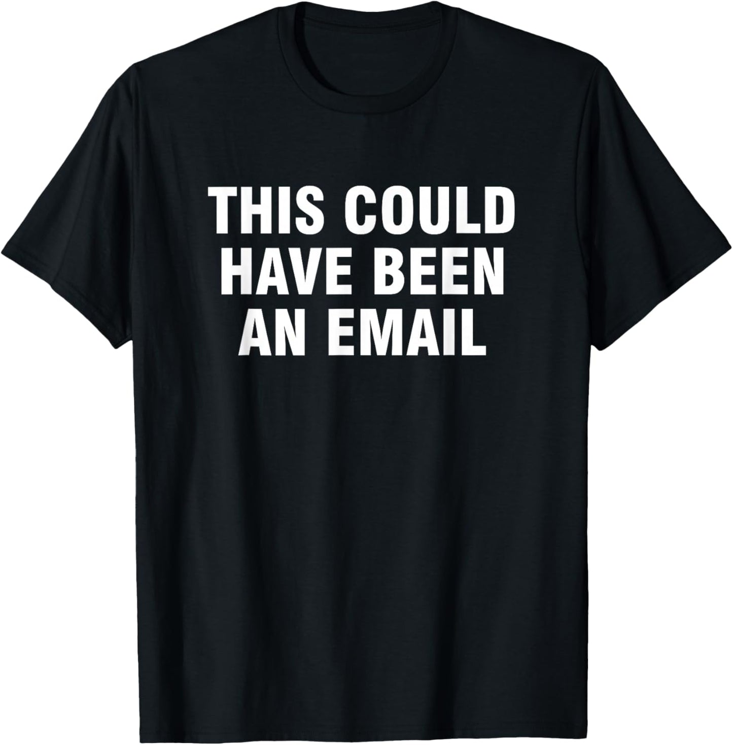 This Could Have Been an Email T-Shirt - T-Shirt | Black