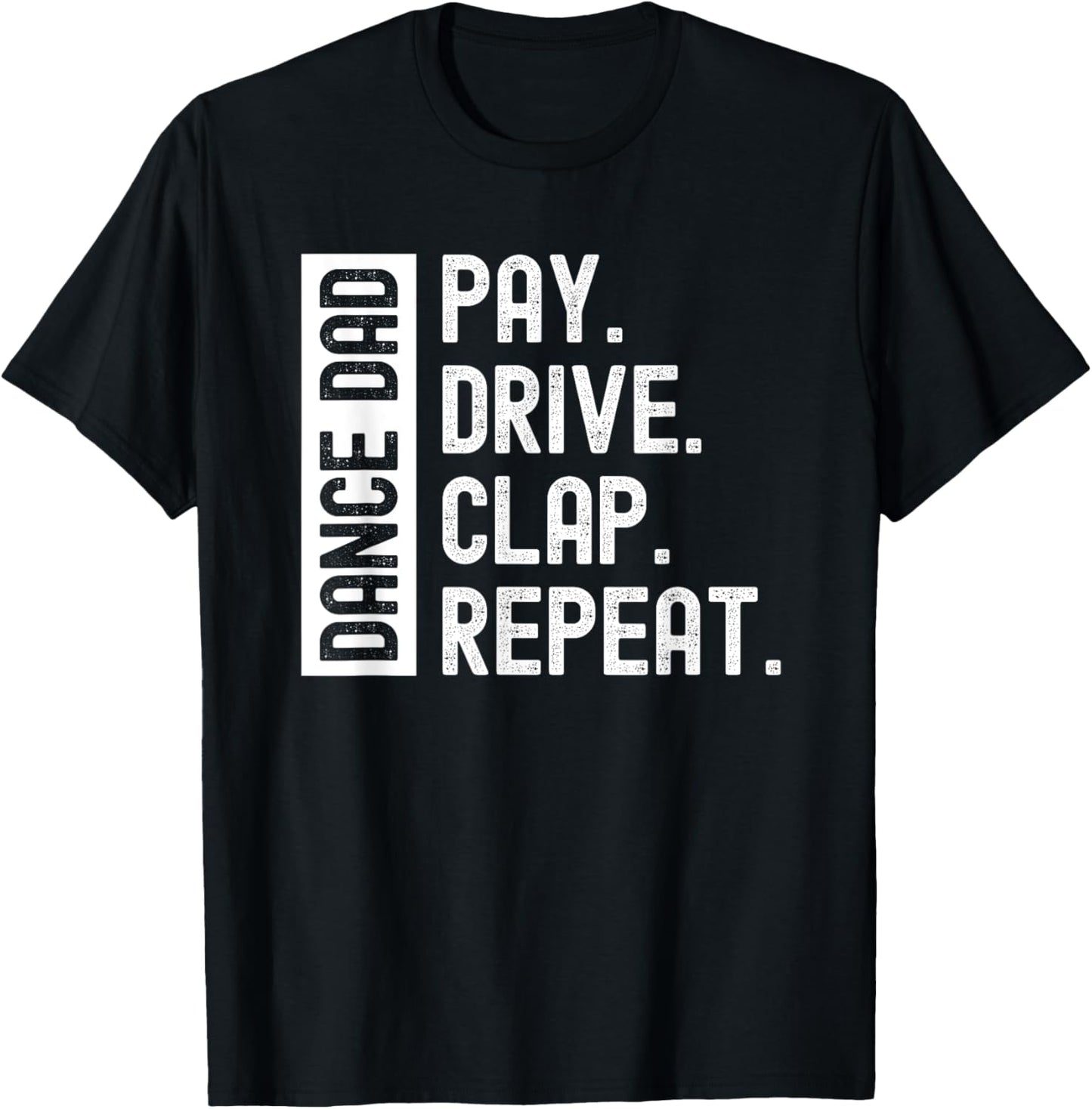Dance Dad Pay Drive Clap Repeat T-Shirt - T-Shirt | Black
