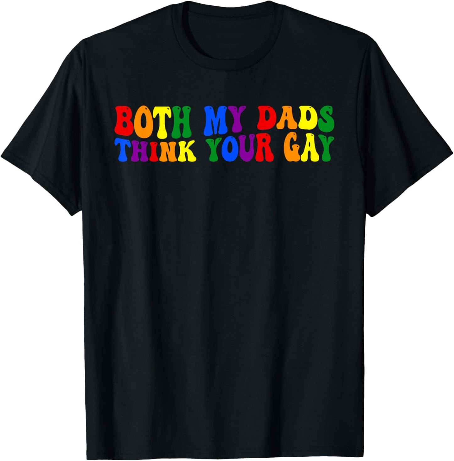 Both My Dads, Think Your Gay, Joke T-Shirt - T-Shirt | Black