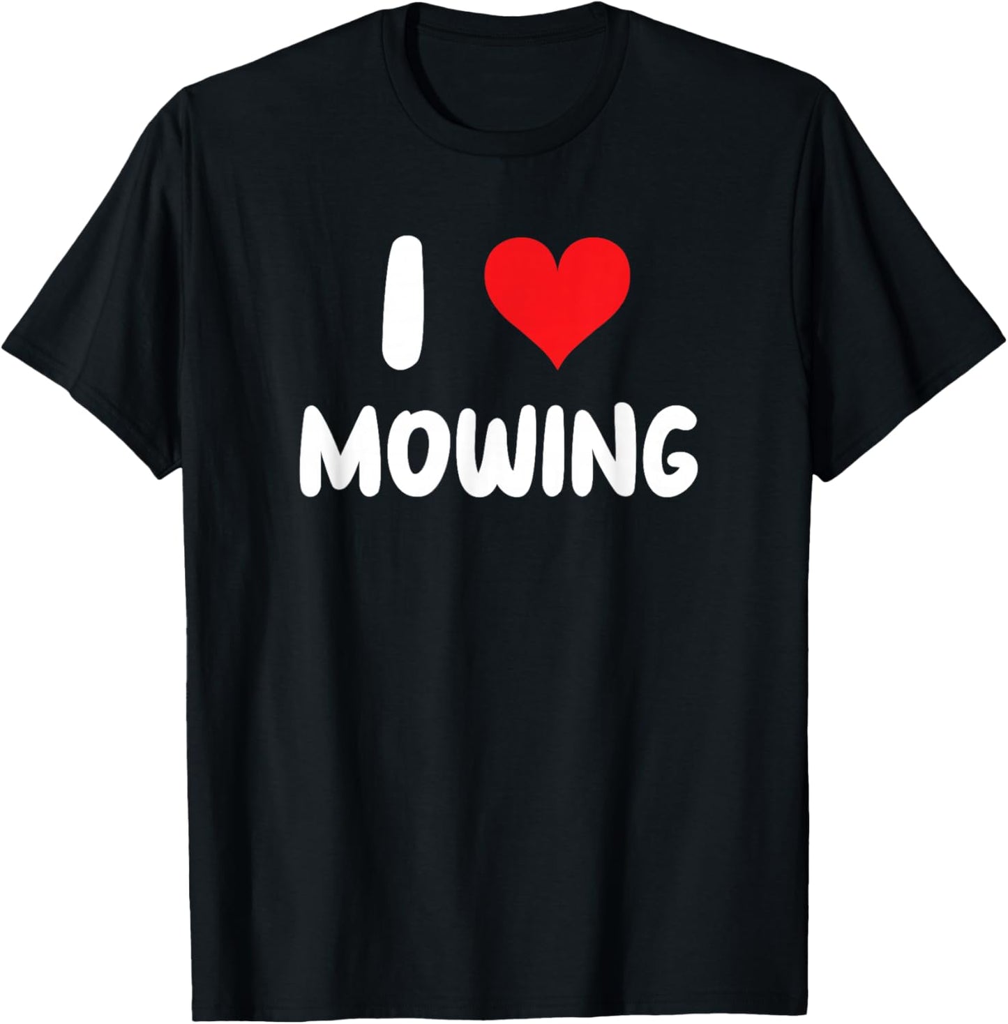 I Love Mowing - Heart Mow Mower Grass Lawn Yard Landscape T-Shirt - T-Shirt | Black