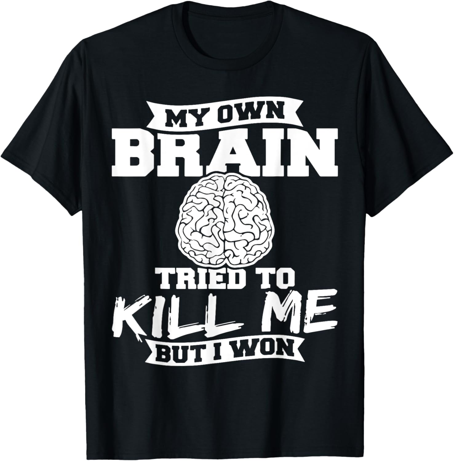 My Own Brain Tried To Kill Me But I Won T-Shirt - T-Shirt | Black