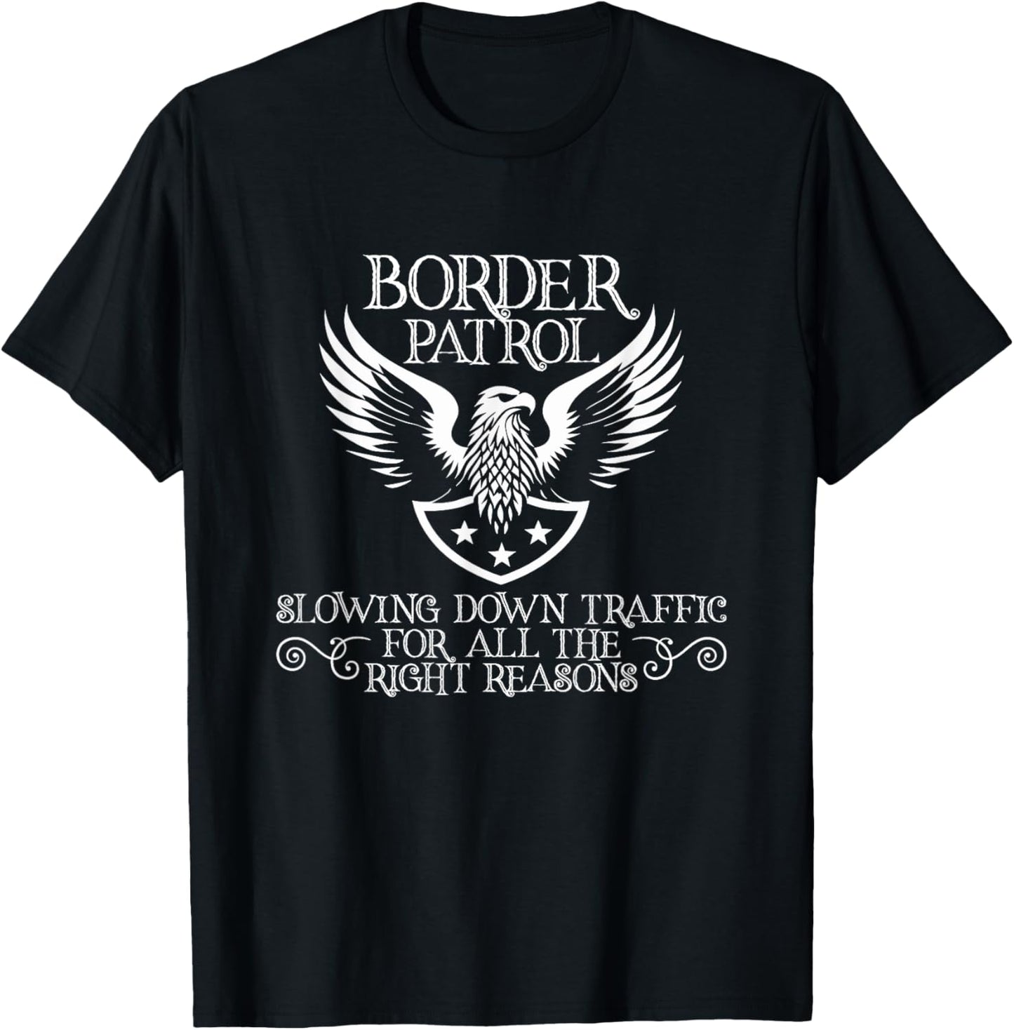 Border Patrol – Slowing Down Traffic for All the Right T-Shirt - T-Shirt | Black