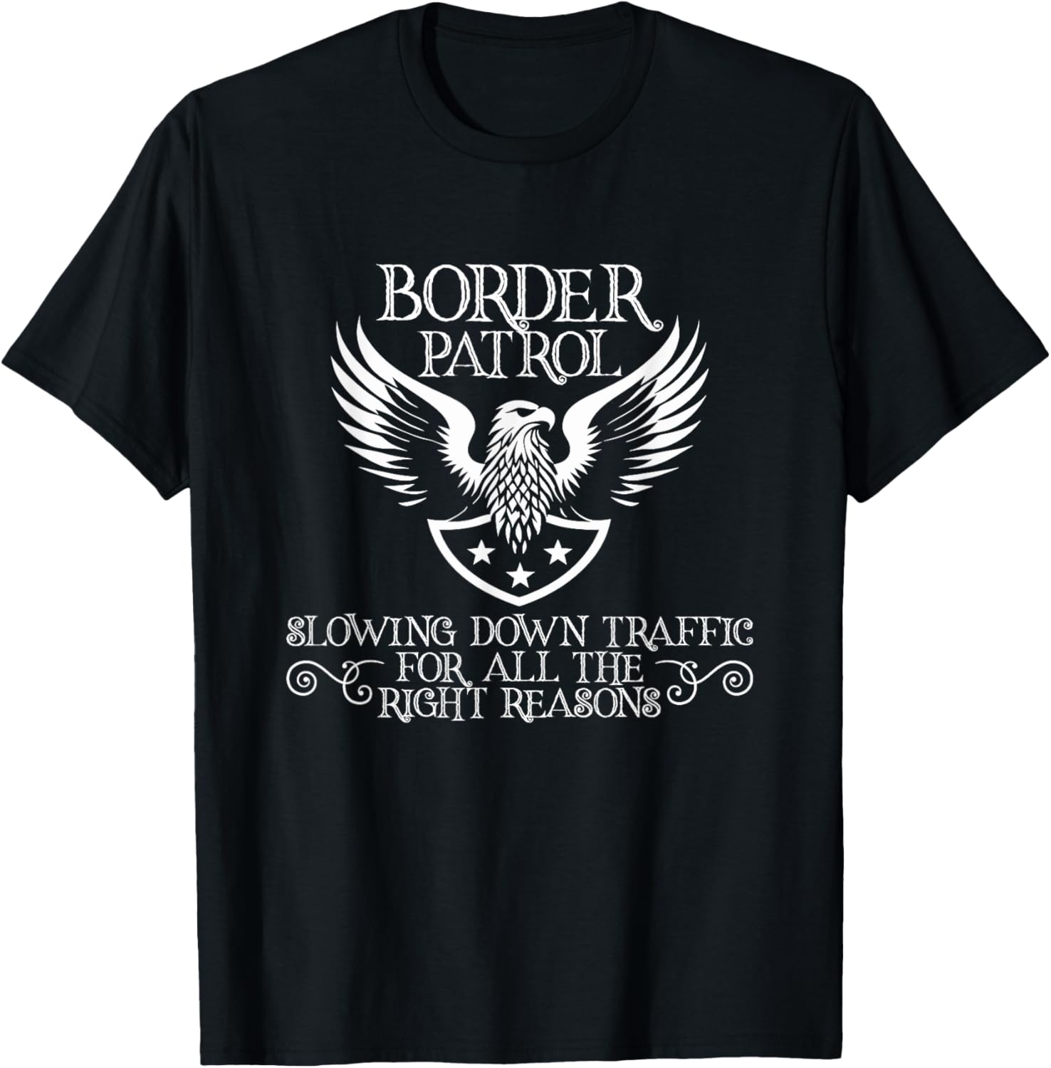 Border Patrol – Slowing Down Traffic for All the Right T-Shirt - T-Shirt | Black