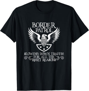 Border Patrol – Slowing Down Traffic for All the Right T-Shirt - T-Shirt | Black