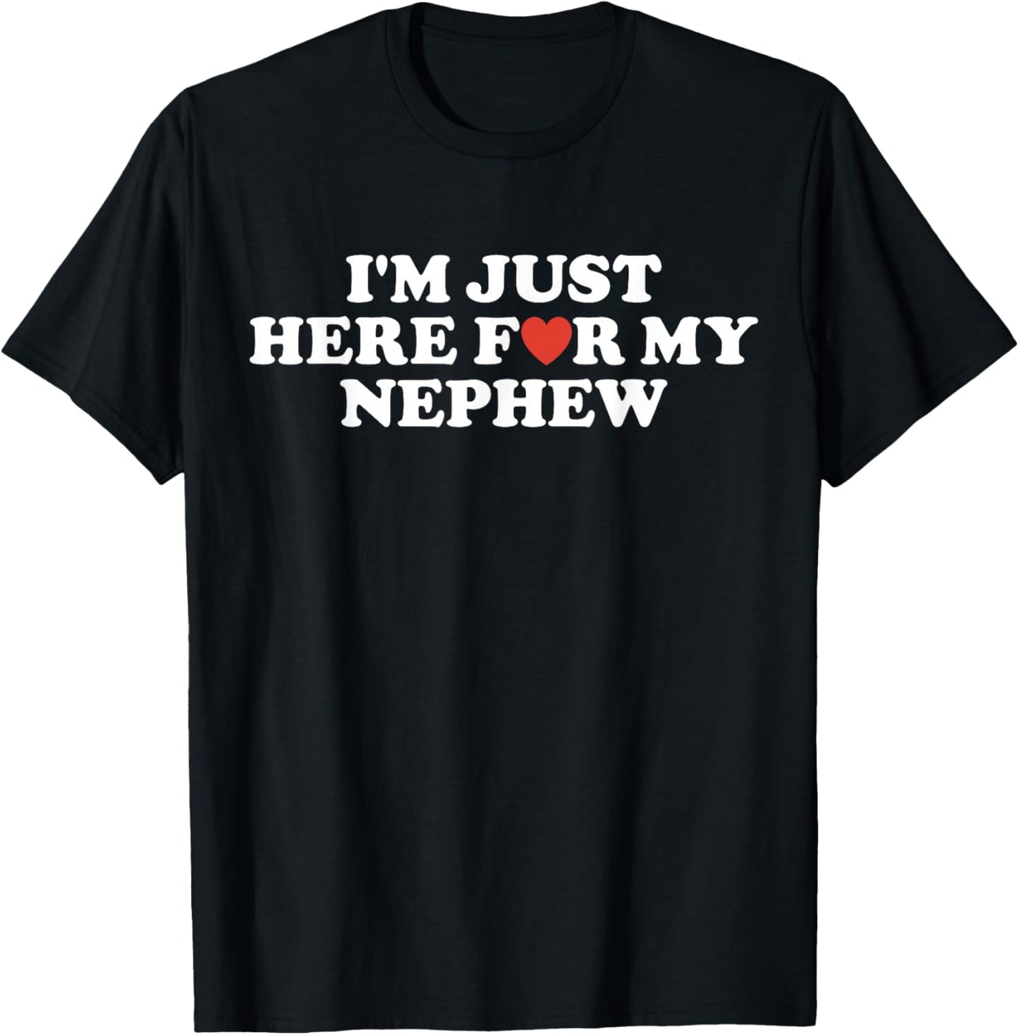 Funny I'm Just Here for My Nephew Funny for Aunt and Uncle T-Shirt - T-Shirt | Black