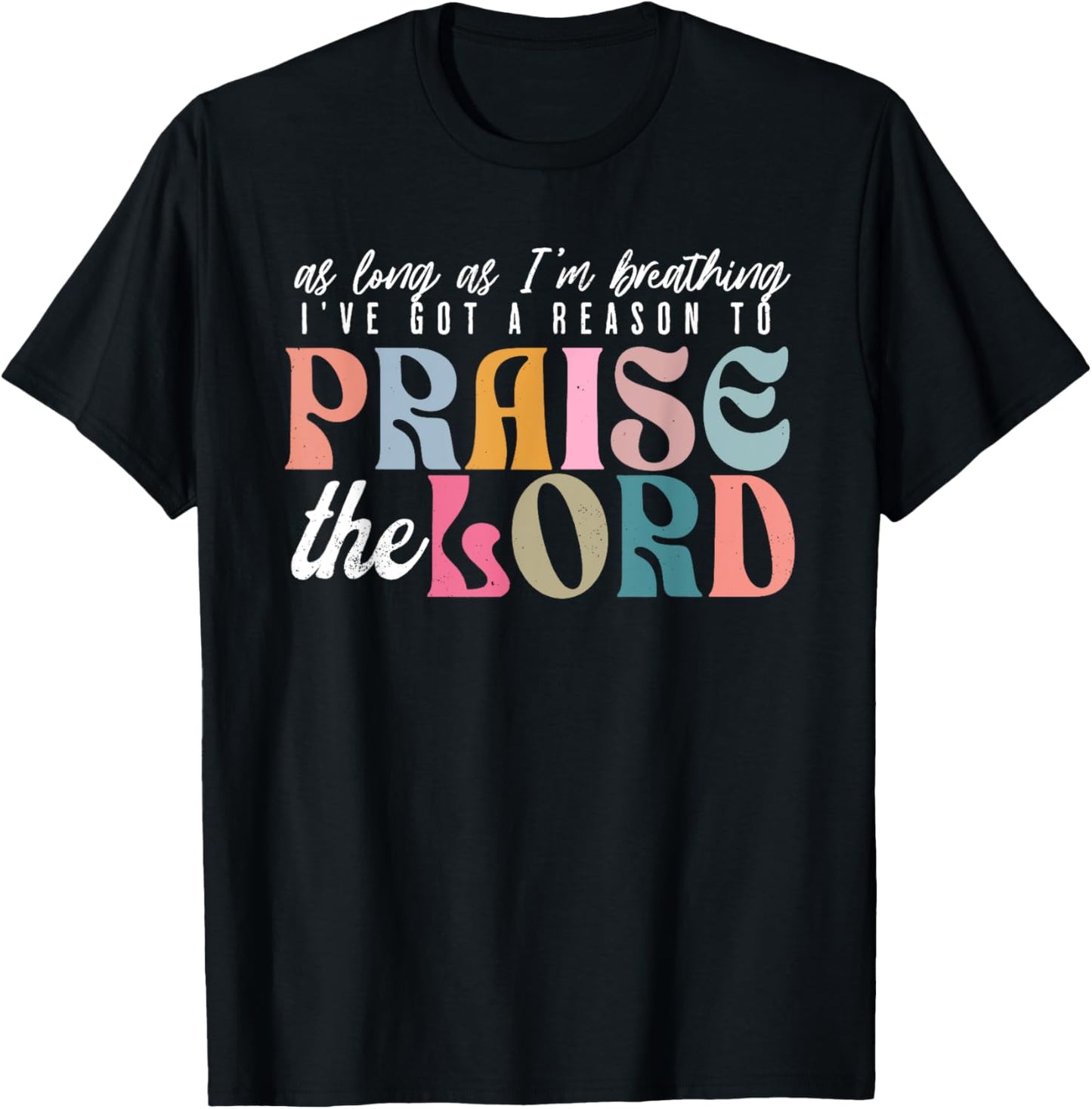 As Long As Im Breathing I've Got a Reason to Praise The Lord T-Shirt - T-Shirt | Black