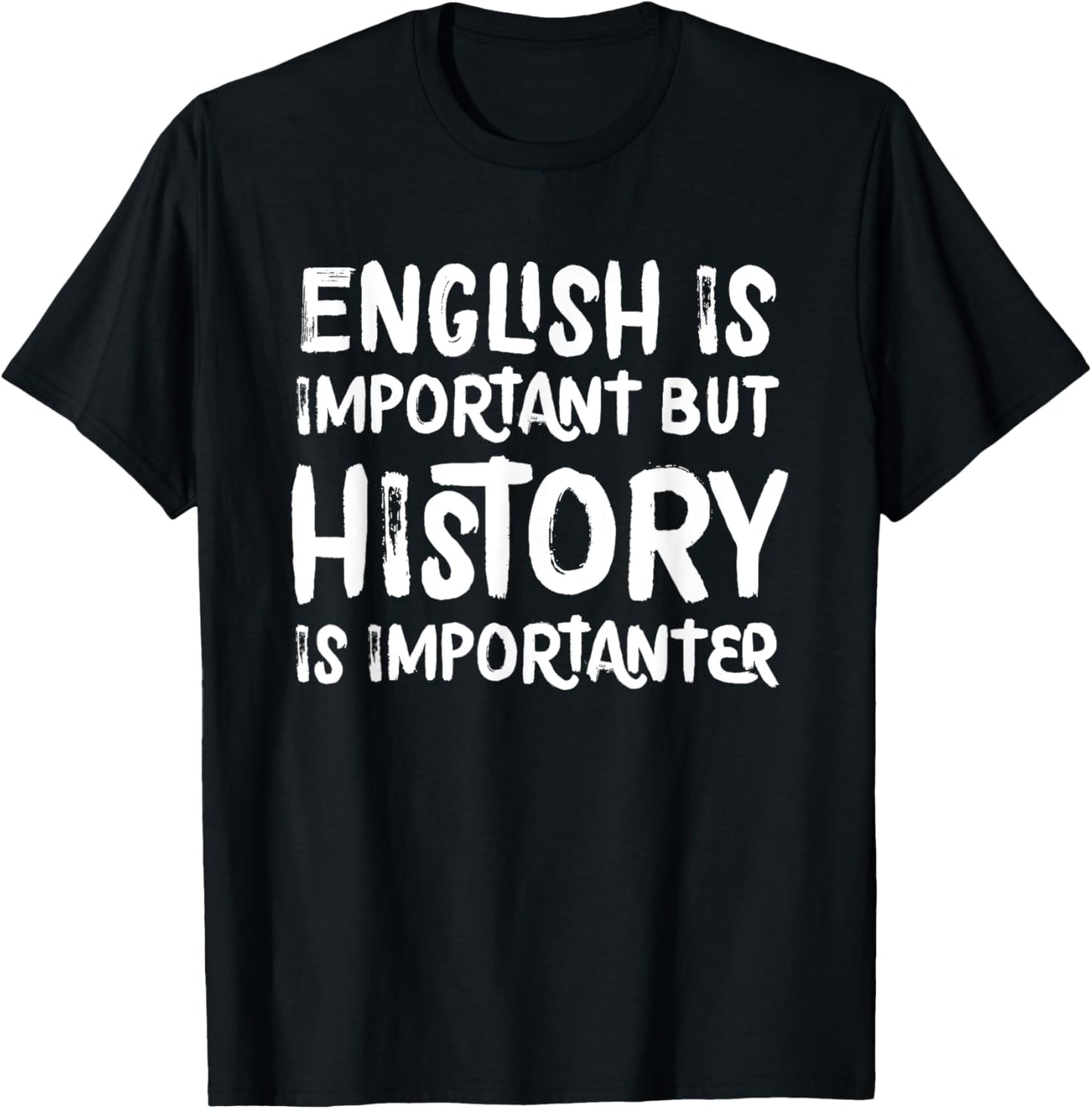 English Is Important But History Is Importanter Teacher T-Shirt - T-Shirt | Black