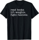 Read Books Lift Weights Fight Fascists T-Shirt - T-Shirt | Black